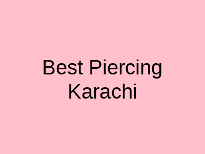 Best Piercing Karachi