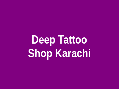 Deep Tattoo Studio Karachi
