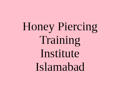 Honey Piercing Training Institute Islamabad