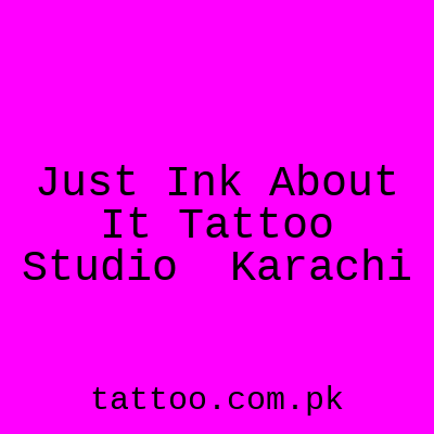 Just Ink About It Tattoo Studio Karachi