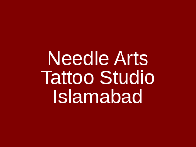 Needle Arts Tattoo Studio Islamabad
