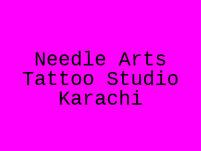 Needle Arts Tattoo Studio Karachi
