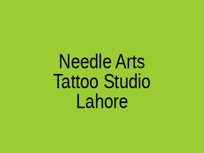 Needle Arts Tattoo Studio Lahore