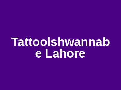 Tattooish Wannabe Lahore