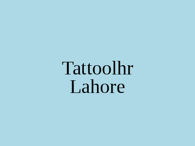 Tattoolhr Lahore