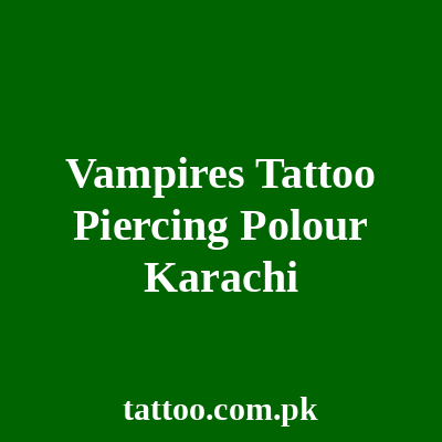 Vampires Tattoo Piercing Polour Karachi